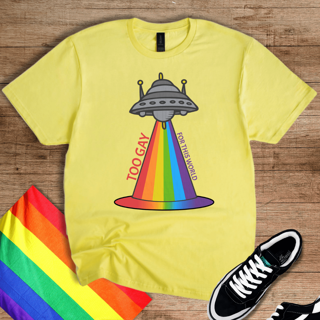 Too Gay For This T-Shirt