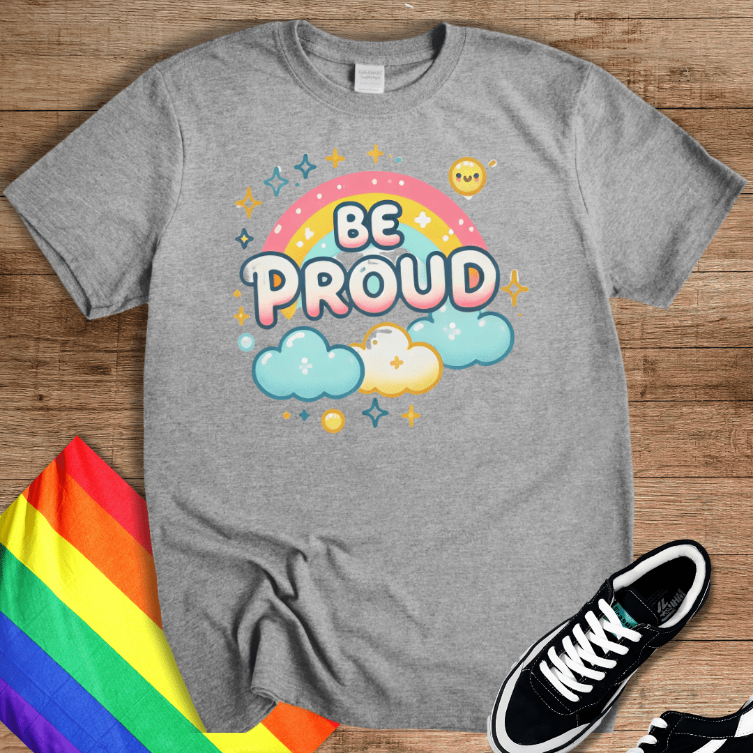 Be Proud Cute T-Shirt