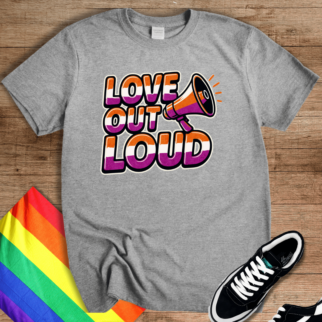 Love Out Loud T-Shirt