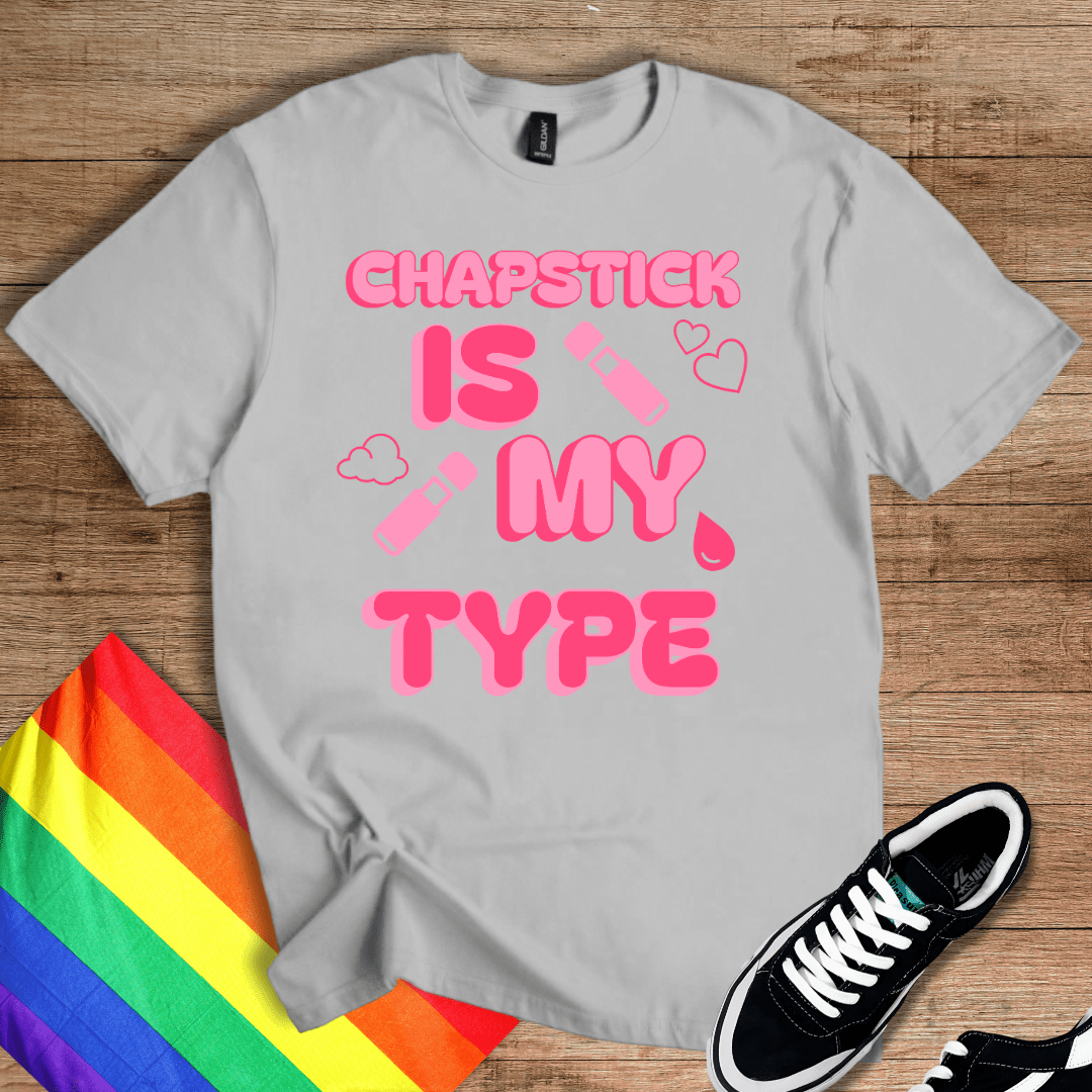 Chapstick Is My Type T-Shirt