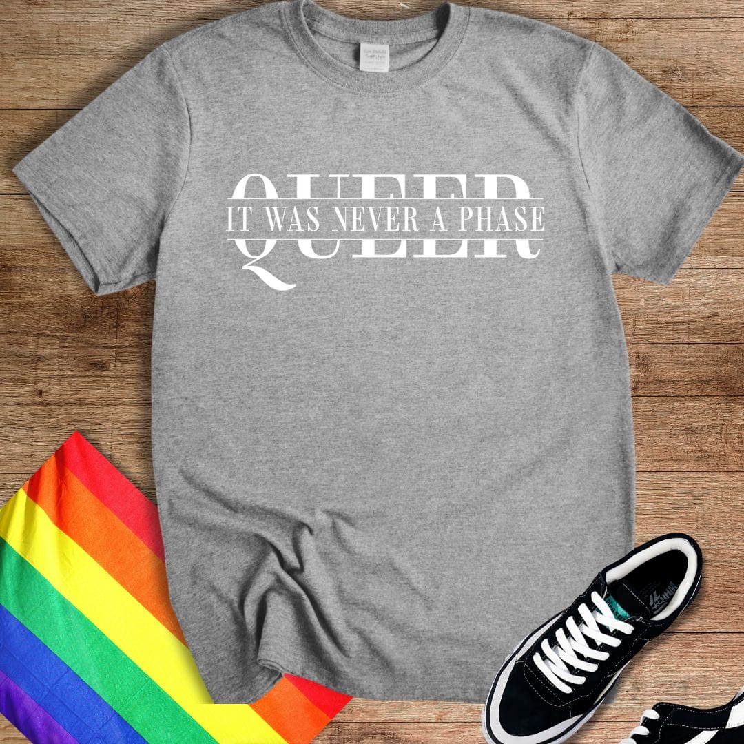 It Was Never A Phase T-Shirt