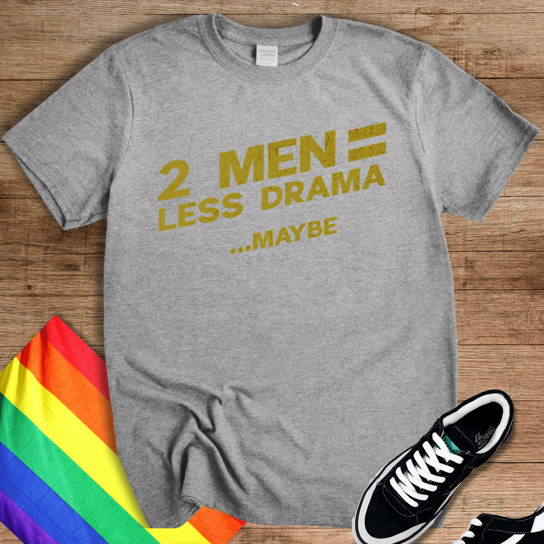 Less Drama...Maybe T-Shirt
