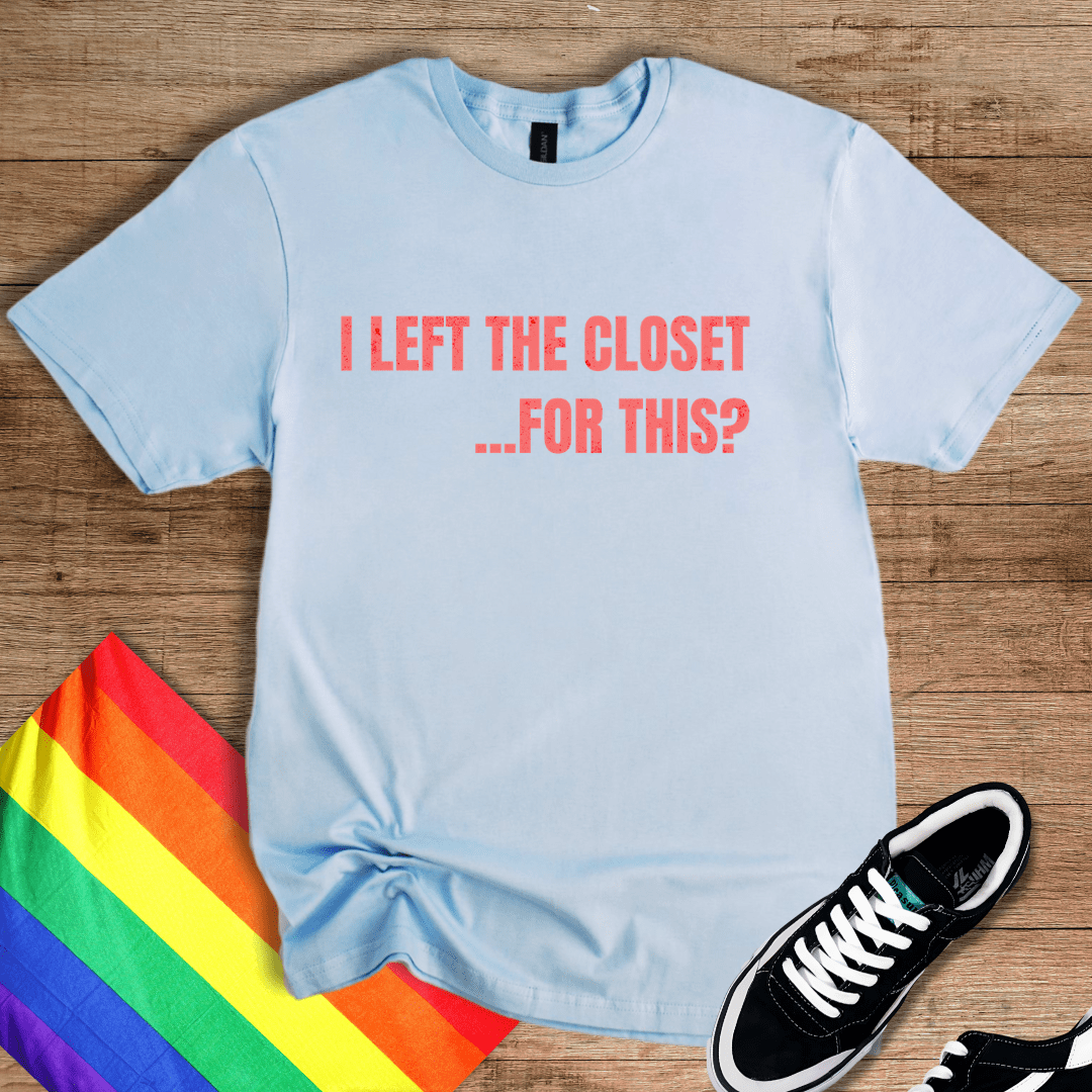 I Left The Closet...T-Shirt