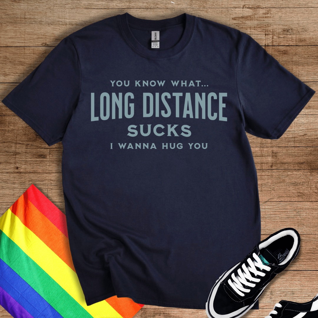 Long Distance Sucks T-Shirt