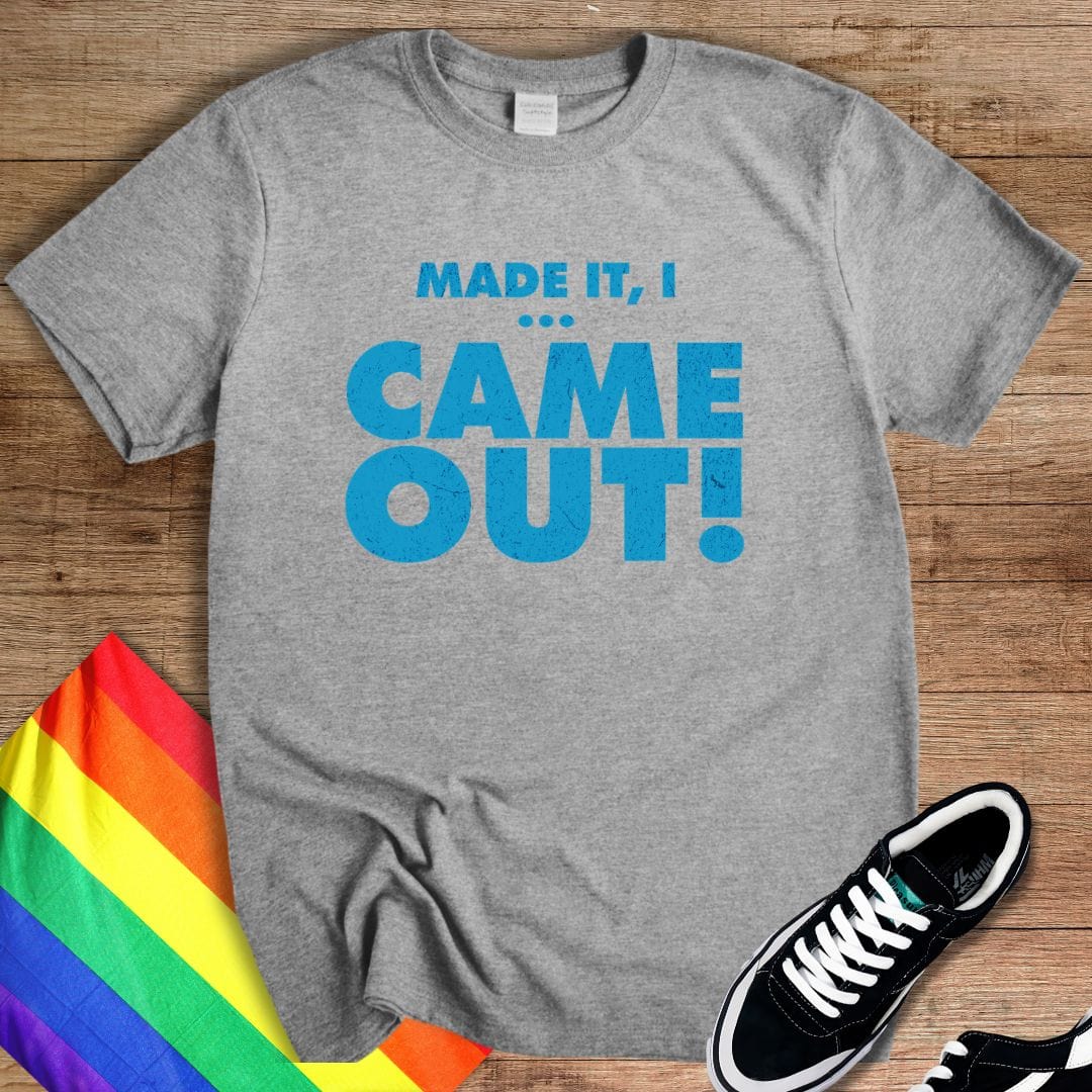 I Came Out! T-Shirt