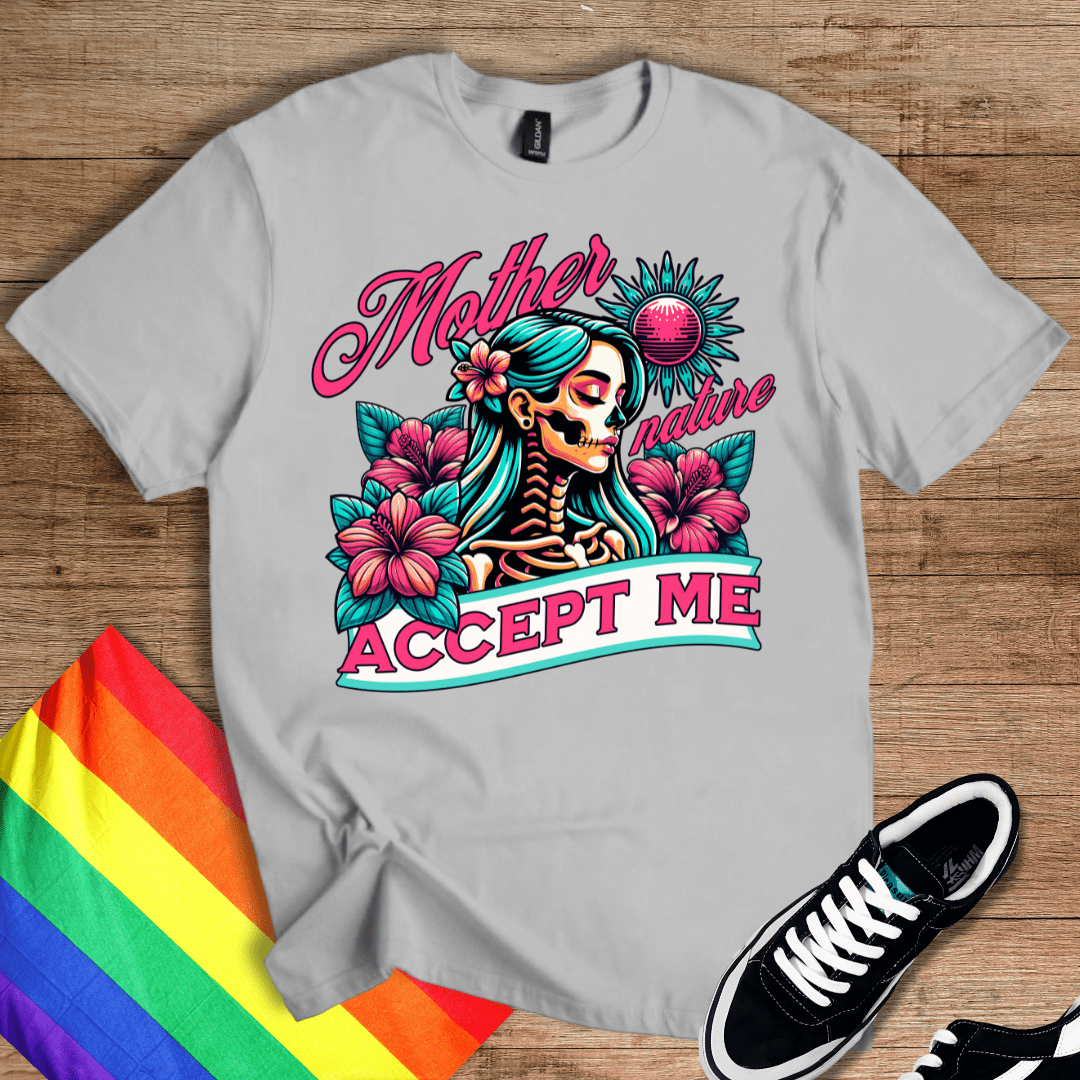 Mother Nature - Accept Me T-Shirt