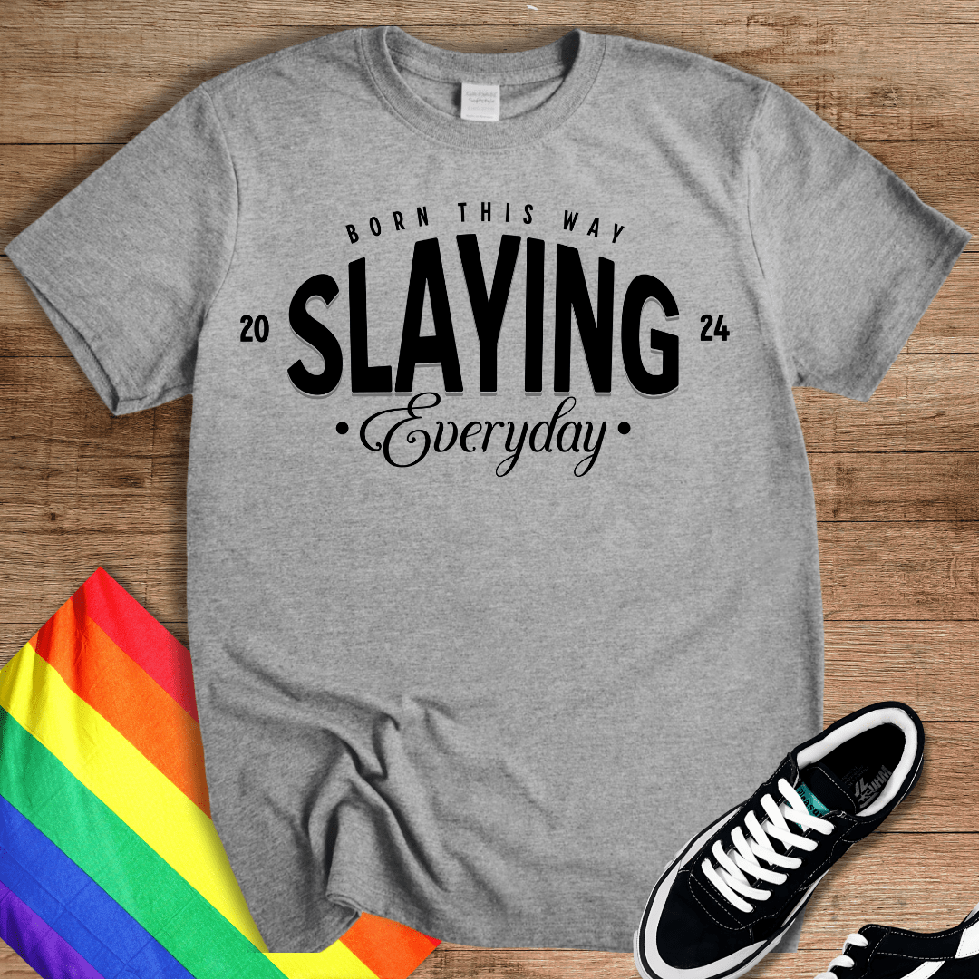 Slaying Everyday T-Shirt