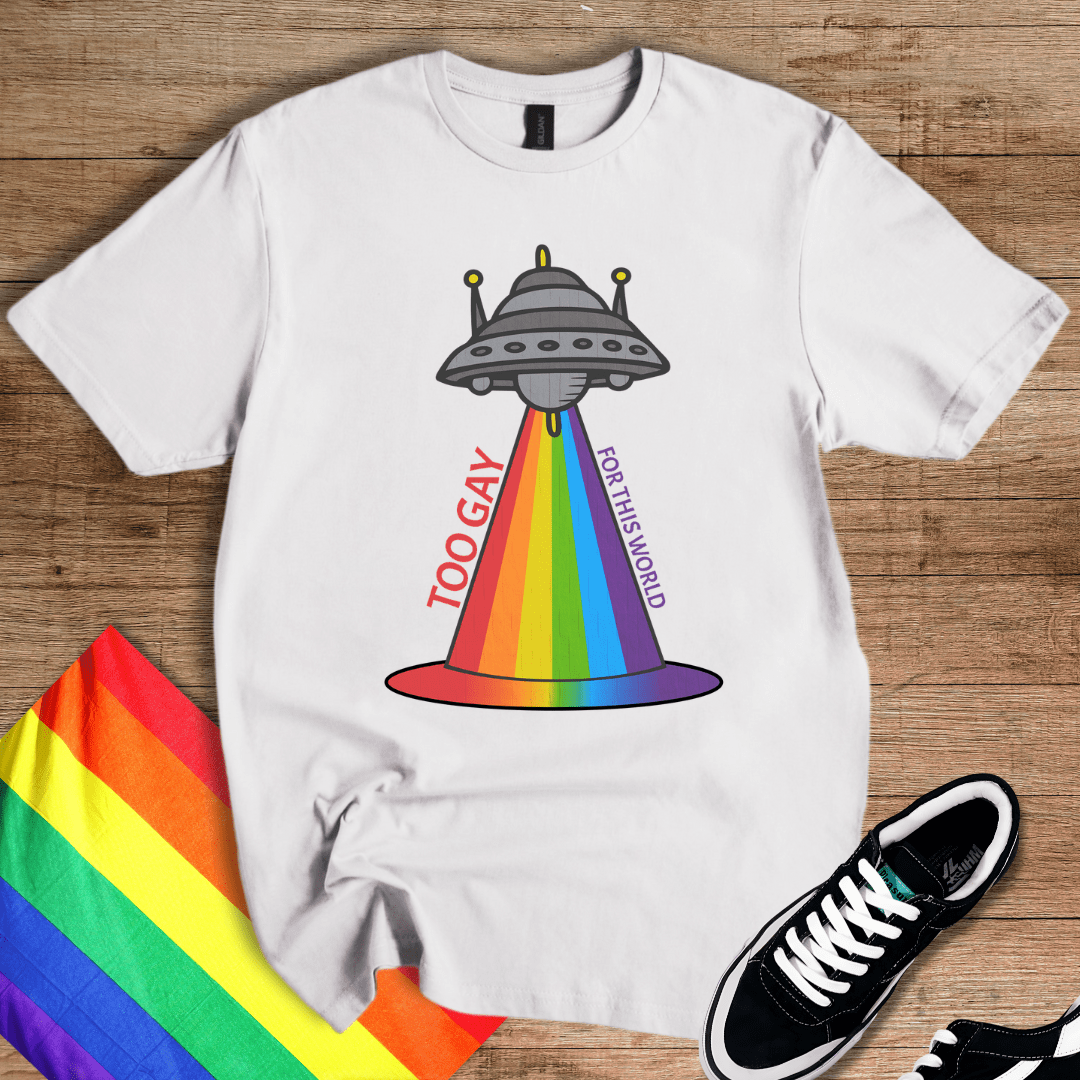 Too Gay For This T-Shirt
