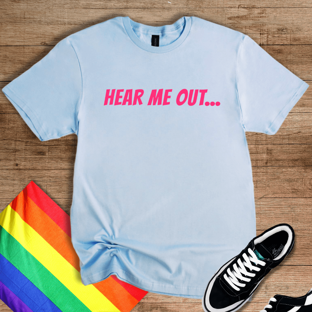 Hear Me Out T-Shirt