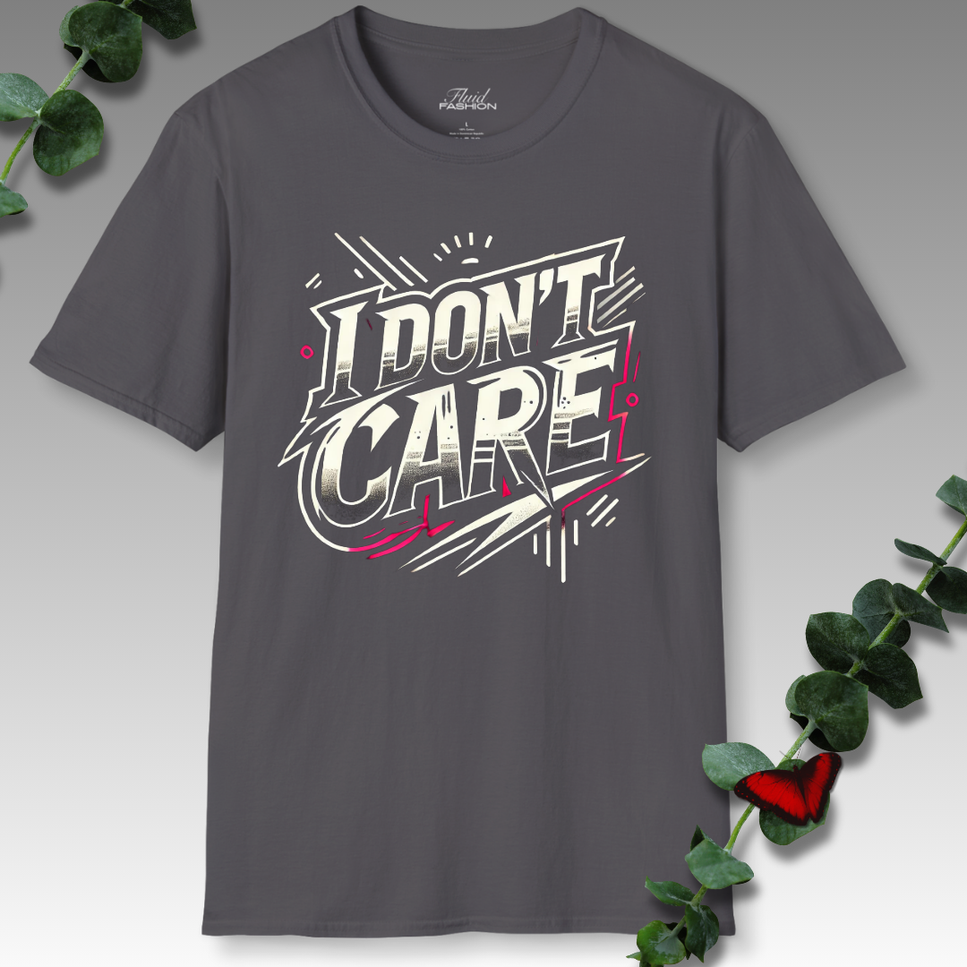 I Don't Care T-Shirt