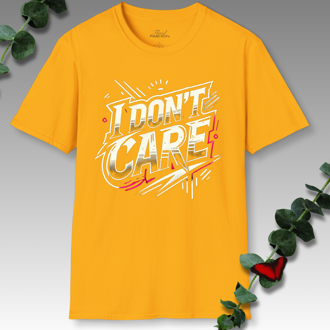 I Don't Care T-Shirt