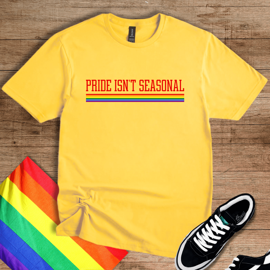 Pride Isn't Seasonal T-Shirt
