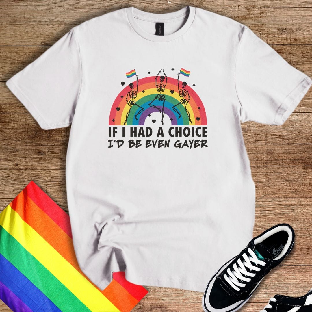 I'd Be Even Gayer T-Shirt