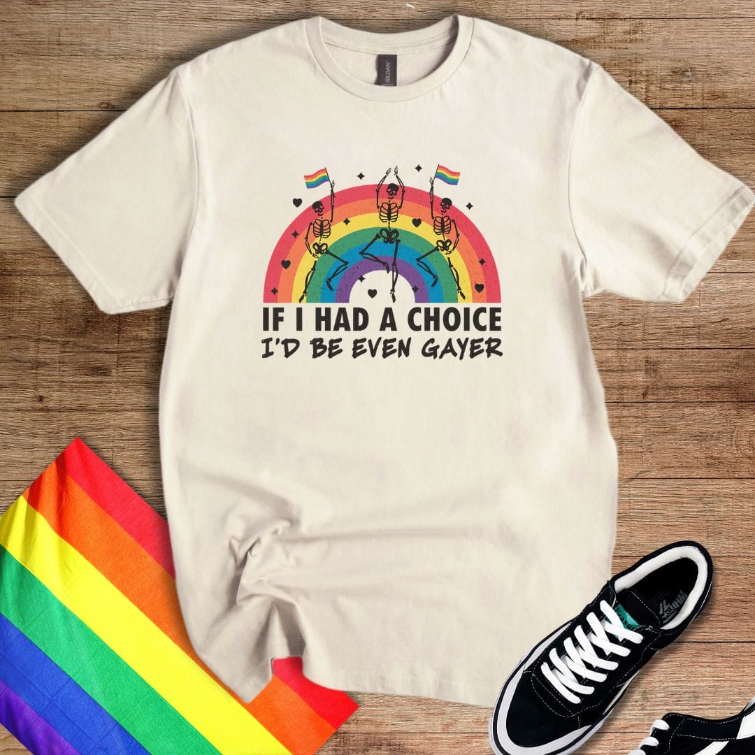 I'd Be Even Gayer T-Shirt