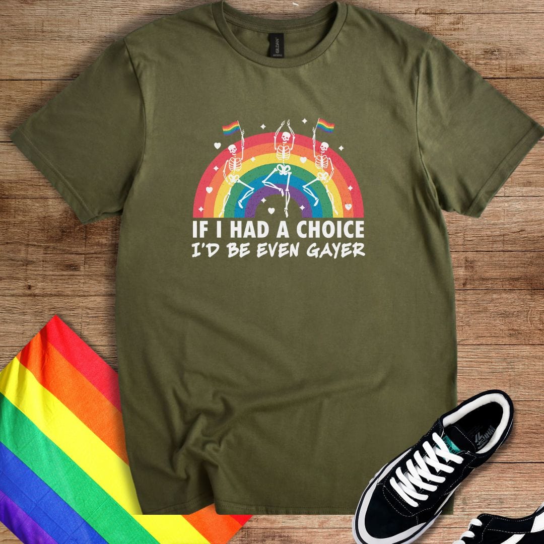 I'd Be Even Gayer T-Shirt