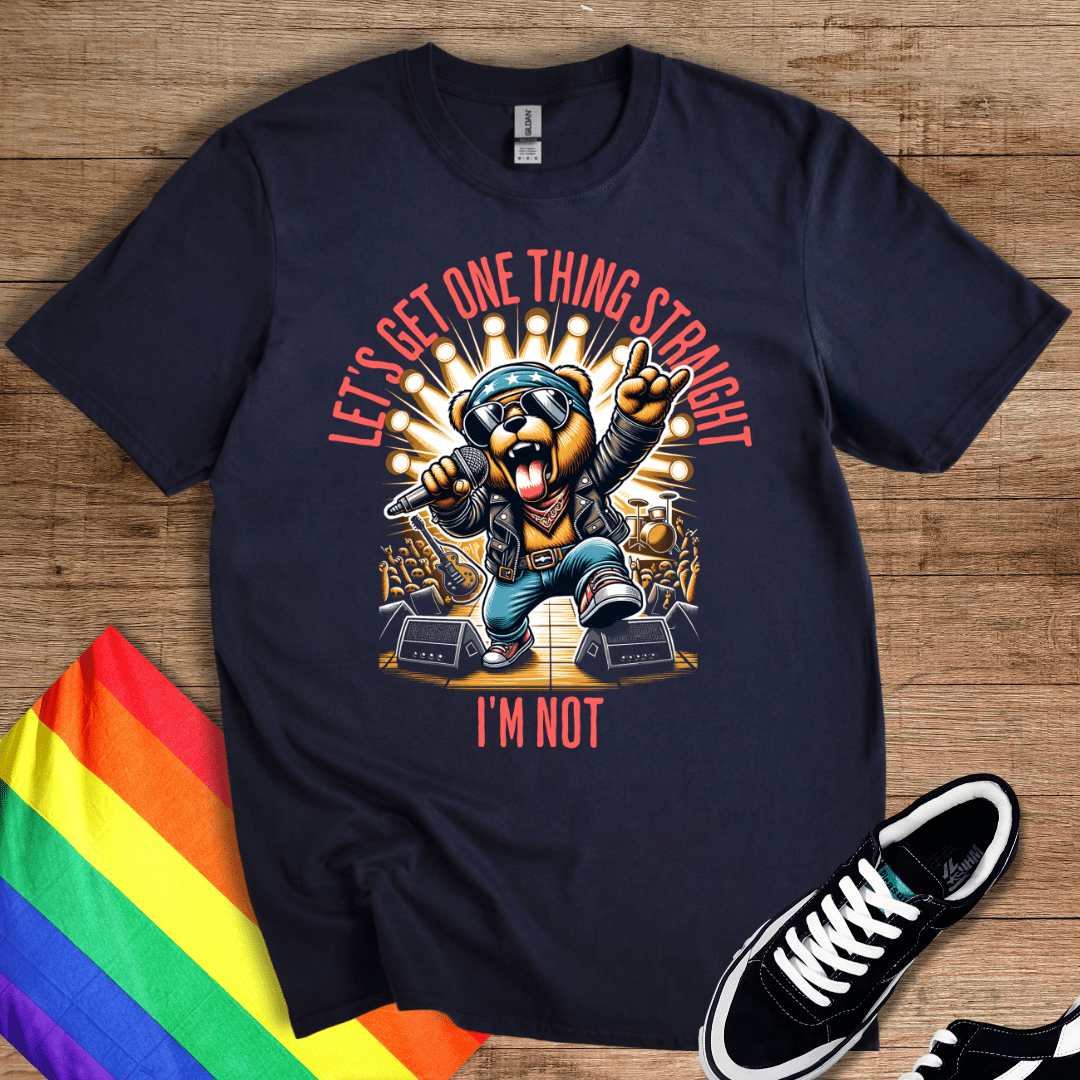 Get one thing straight T-Shirt