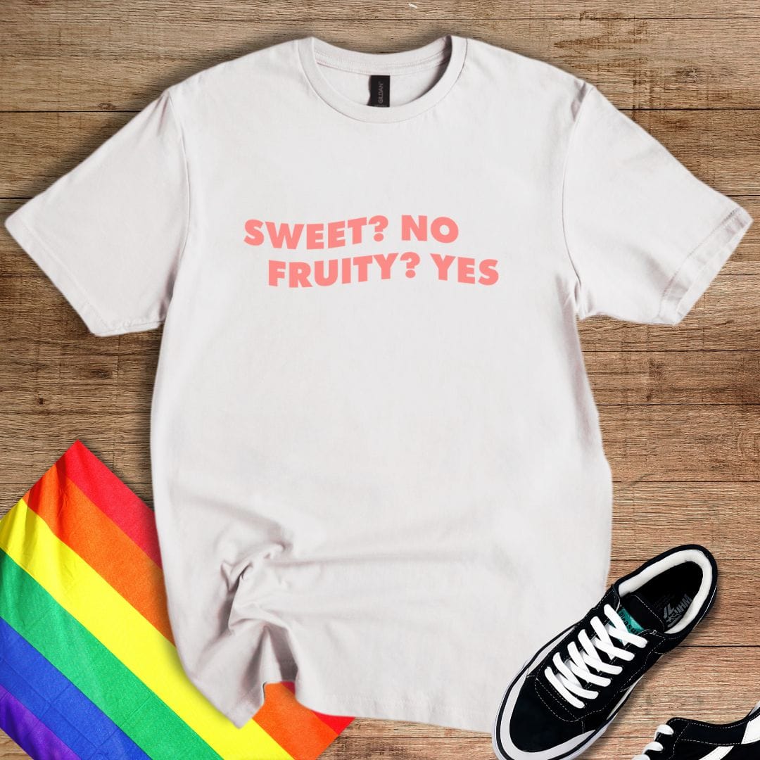 Sweet? No, Fruity? Yes T-Shirt