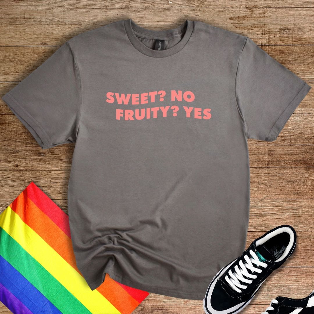 Sweet? No, Fruity? Yes T-Shirt
