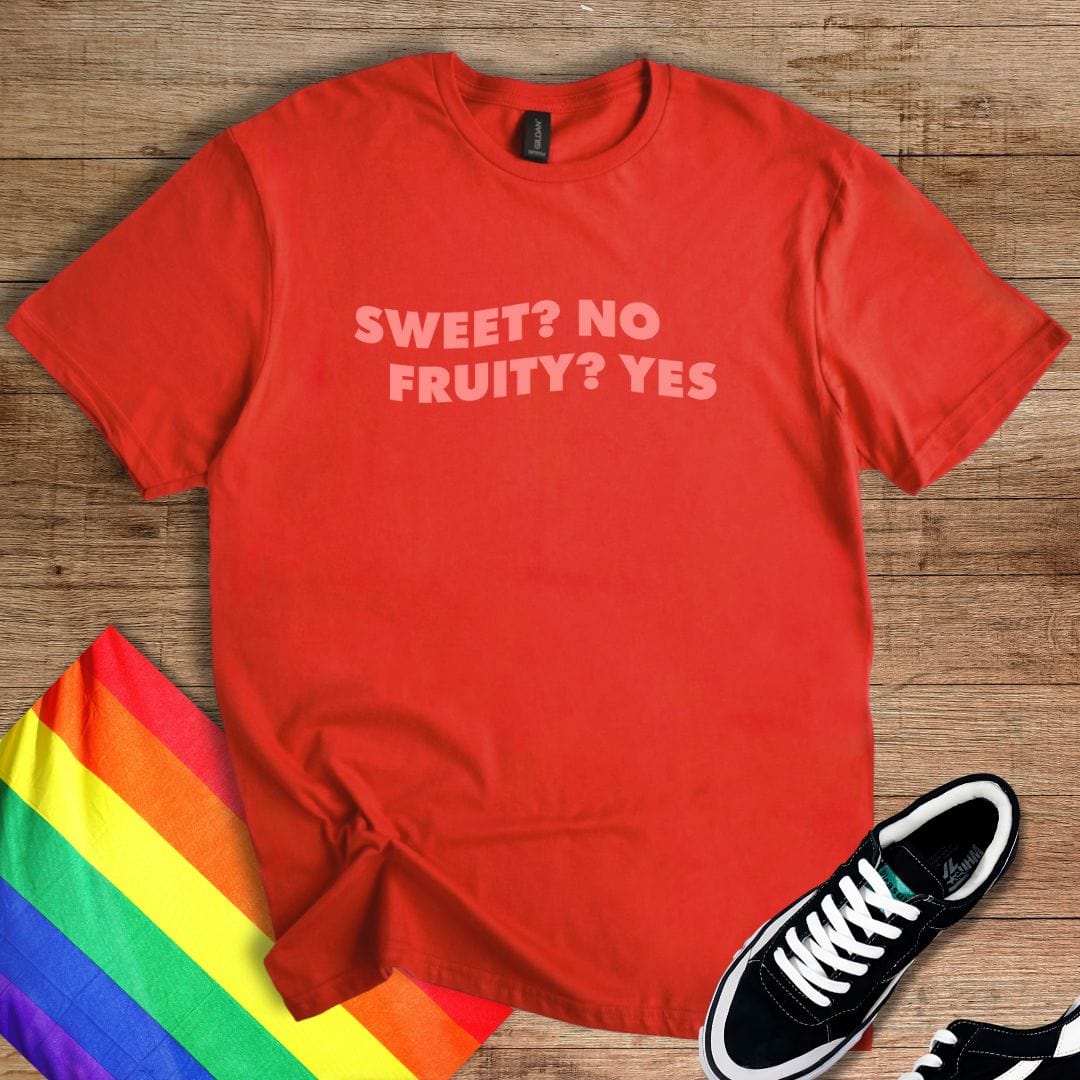 Sweet? No, Fruity? Yes T-Shirt