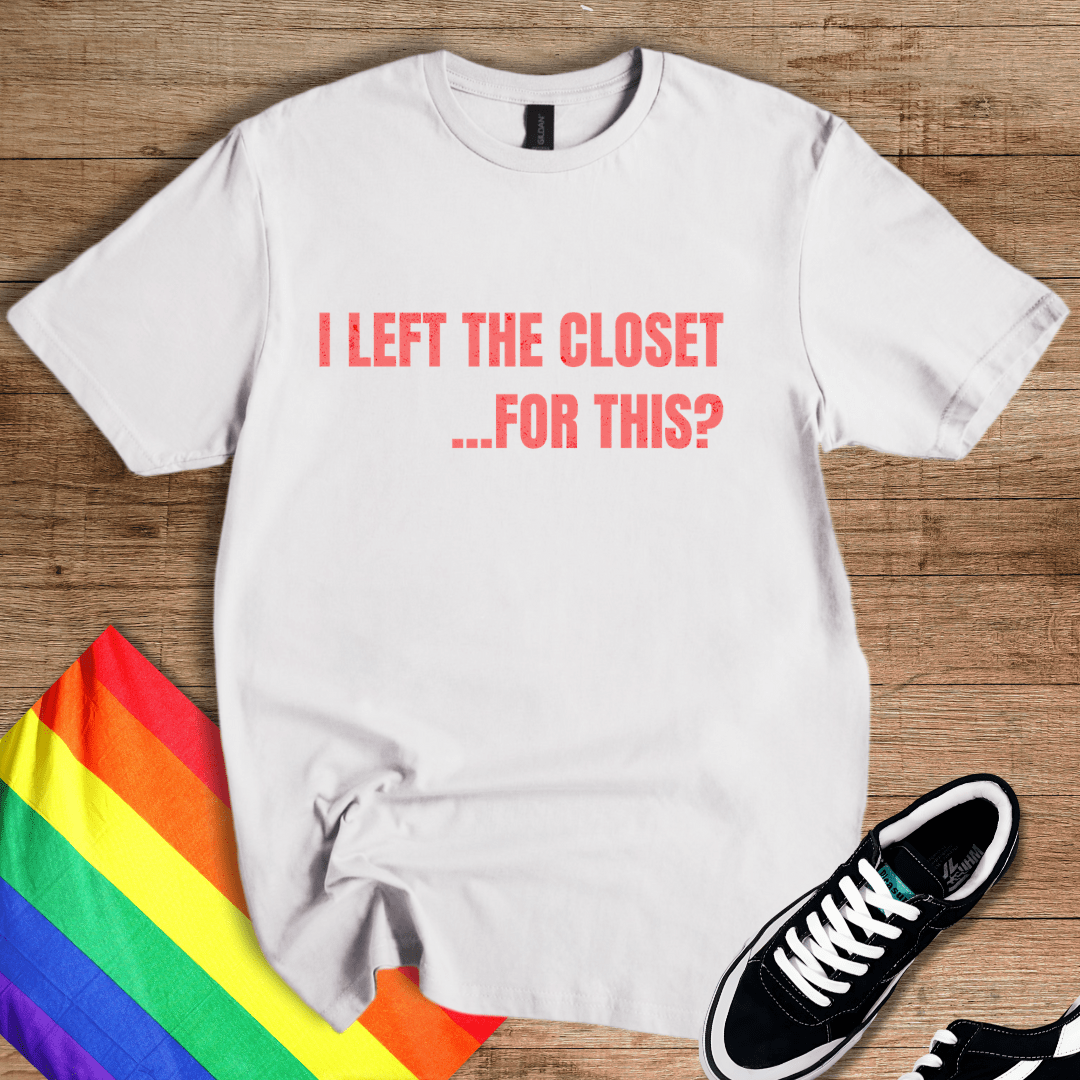 I Left The Closet...T-Shirt