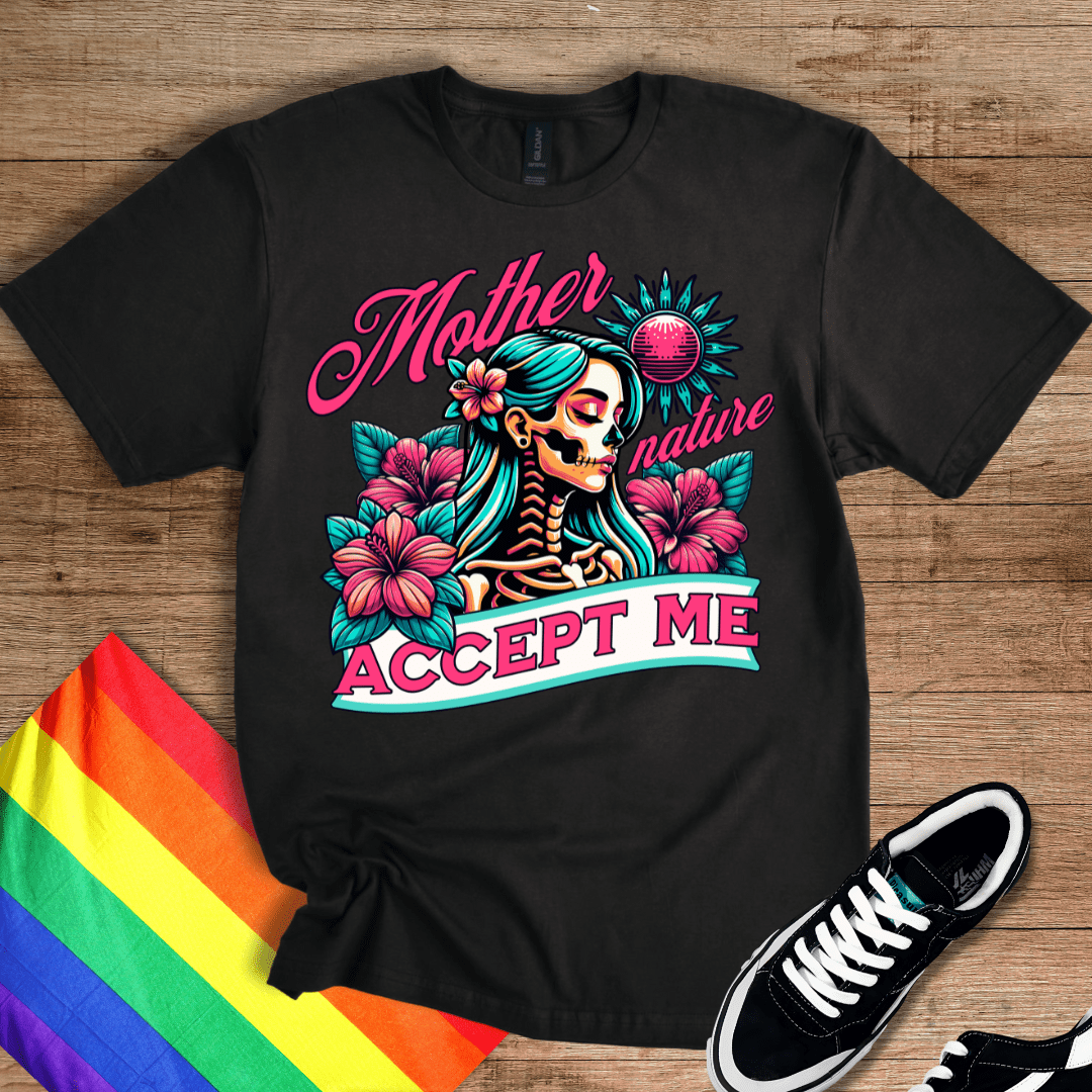 Mother Nature - Accept Me T-Shirt
