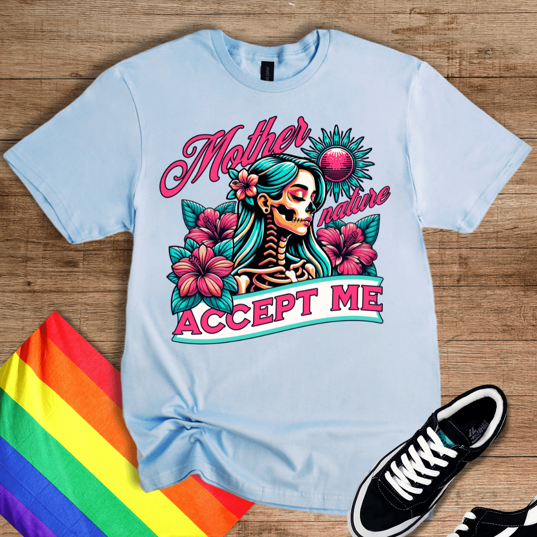 Mother Nature - Accept Me T-Shirt