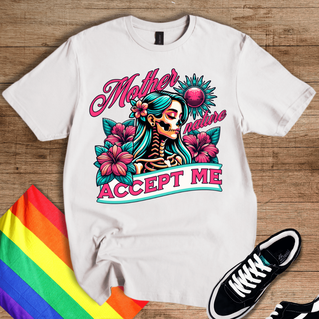 Mother Nature - Accept Me T-Shirt