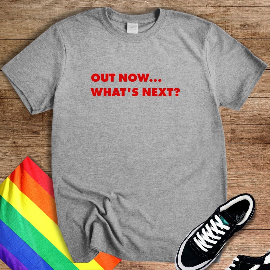 Out Now, What's Next? T-Shirt