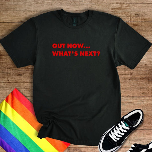Out Now, What's Next? T-Shirt