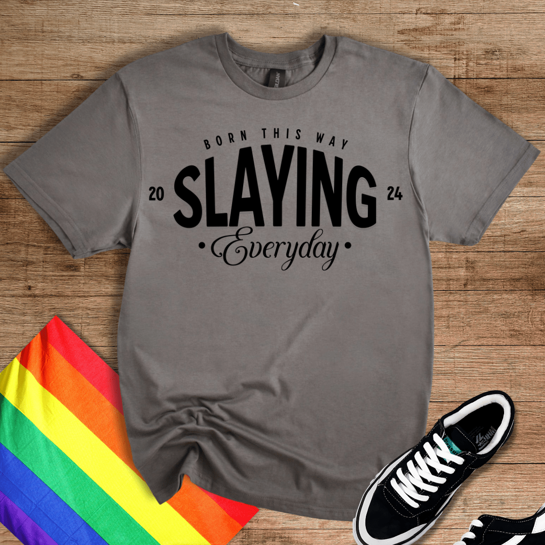Slaying Everyday T-Shirt