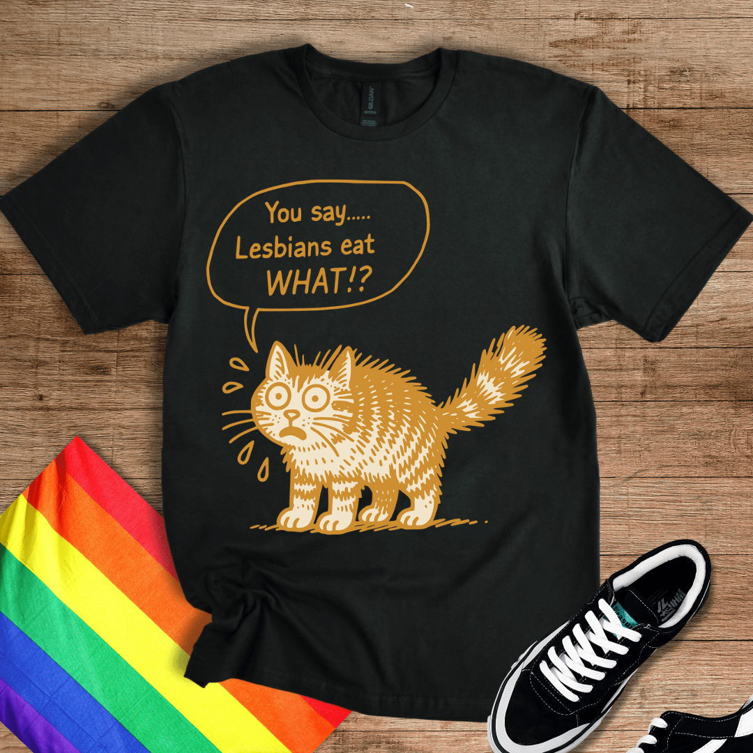 You Say What!? T-Shirt