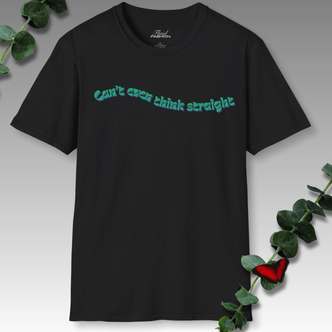 Can't Even Think Straight T-Shirt