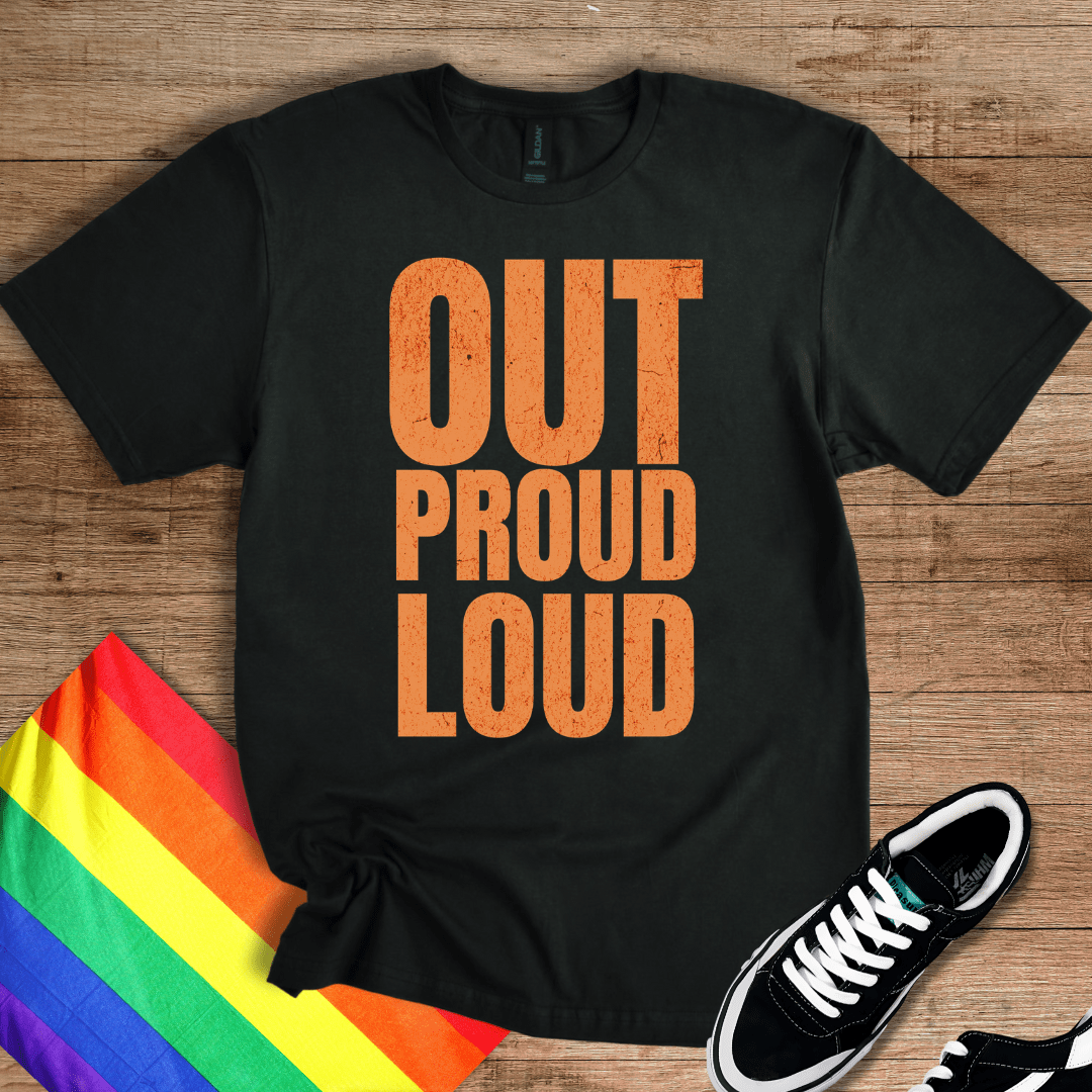 Out Proud Loud T-Shirt