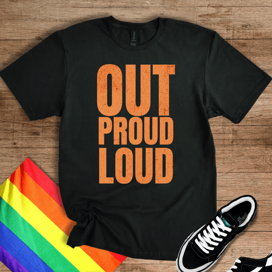 Out Proud Loud T-Shirt