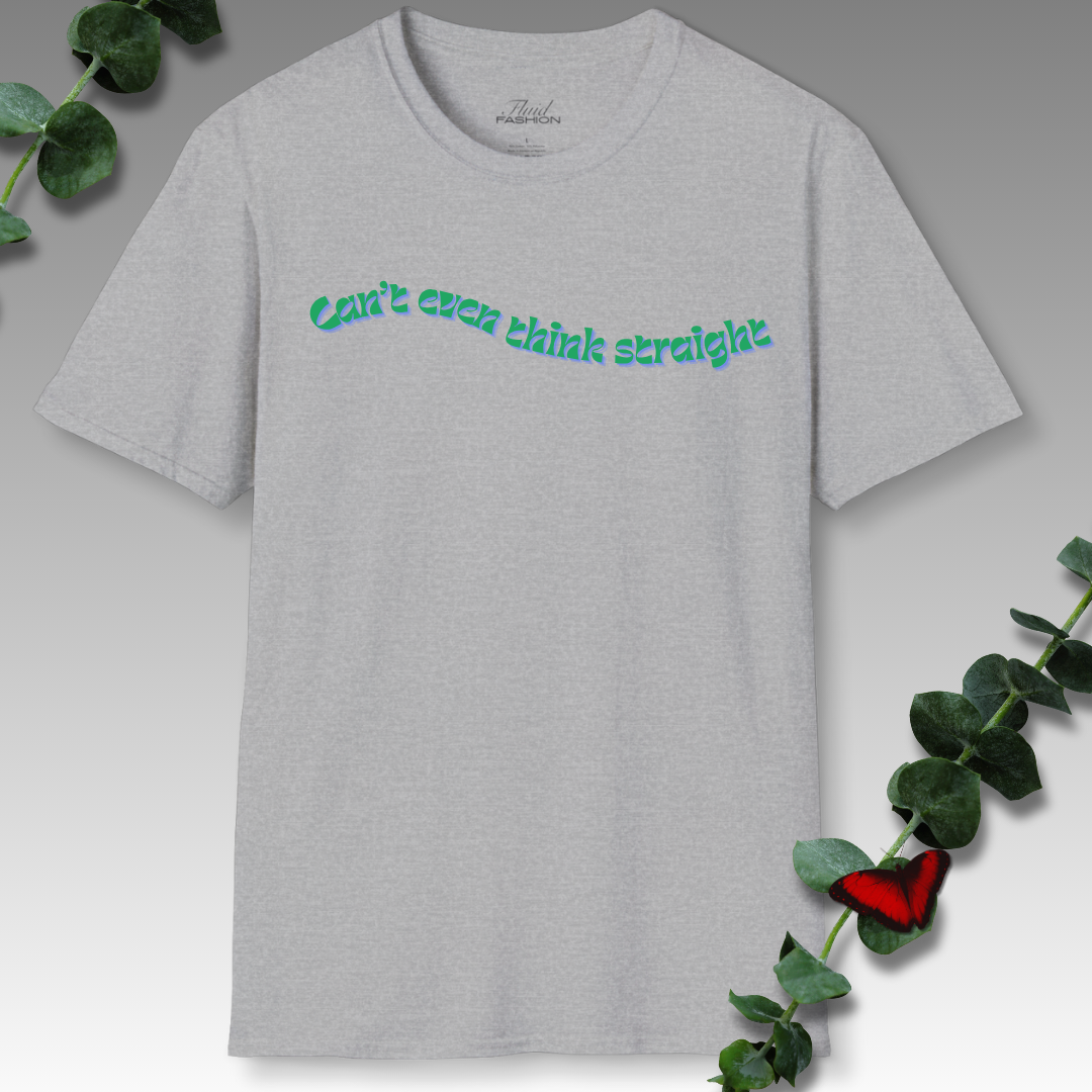 Can't Even Think Straight T-Shirt