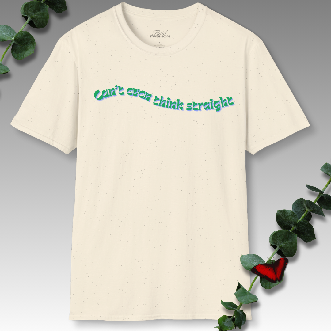 Can't Even Think Straight T-Shirt