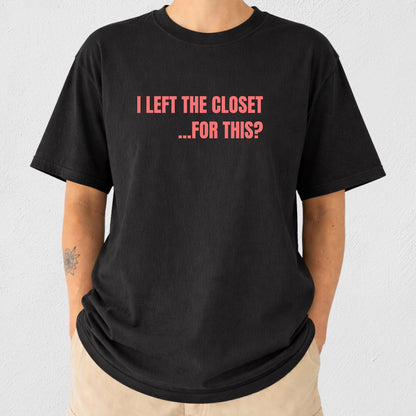 I Left The Closet... T-Shirt
